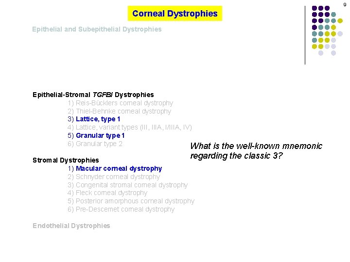 9 Corneal Dystrophies Epithelial and Subepithelial Dystrophies Epithelial-Stromal TGFBI Dystrophies 1) Reis-Bücklers corneal dystrophy