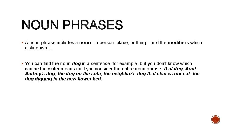 § A noun phrase includes a noun—a person, place, or thing—and the modifiers which