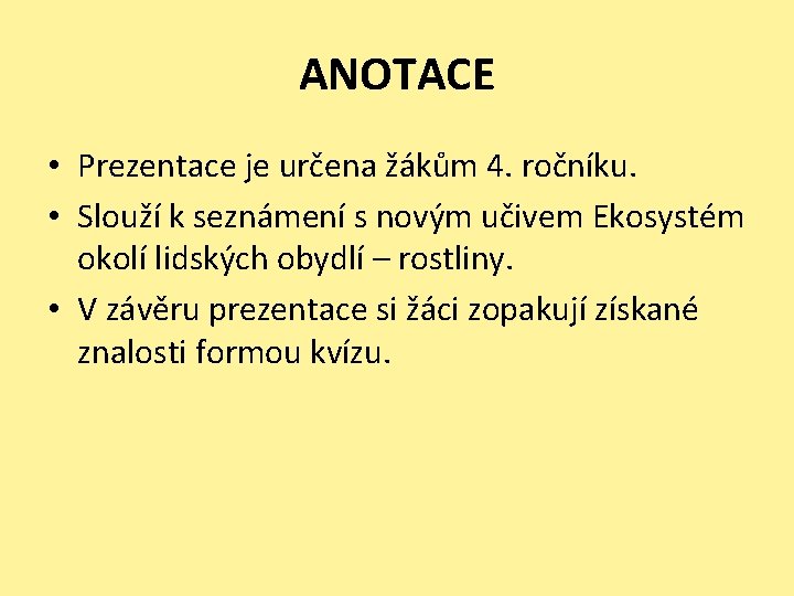 ANOTACE • Prezentace je určena žákům 4. ročníku. • Slouží k seznámení s novým