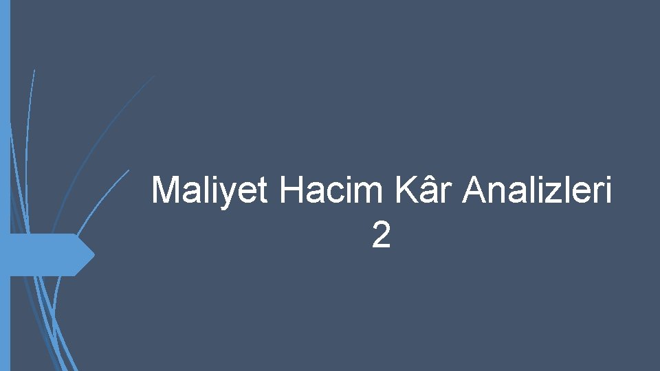 Maliyet Hacim Kâr Analizleri 2 