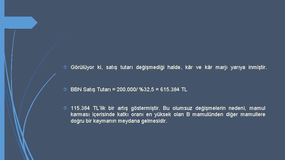  Görülüyor ki, satış tutarı değişmediği halde, kâr ve kâr marjı yarıya inmiştir. BBN