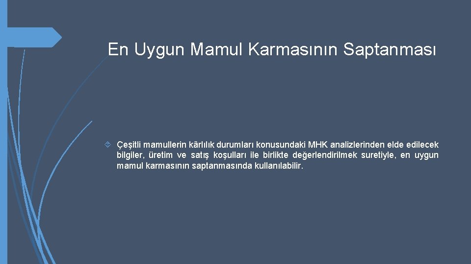 En Uygun Mamul Karmasının Saptanması Çeşitli mamullerin kârlılık durumları konusundaki MHK analizlerinden elde edilecek