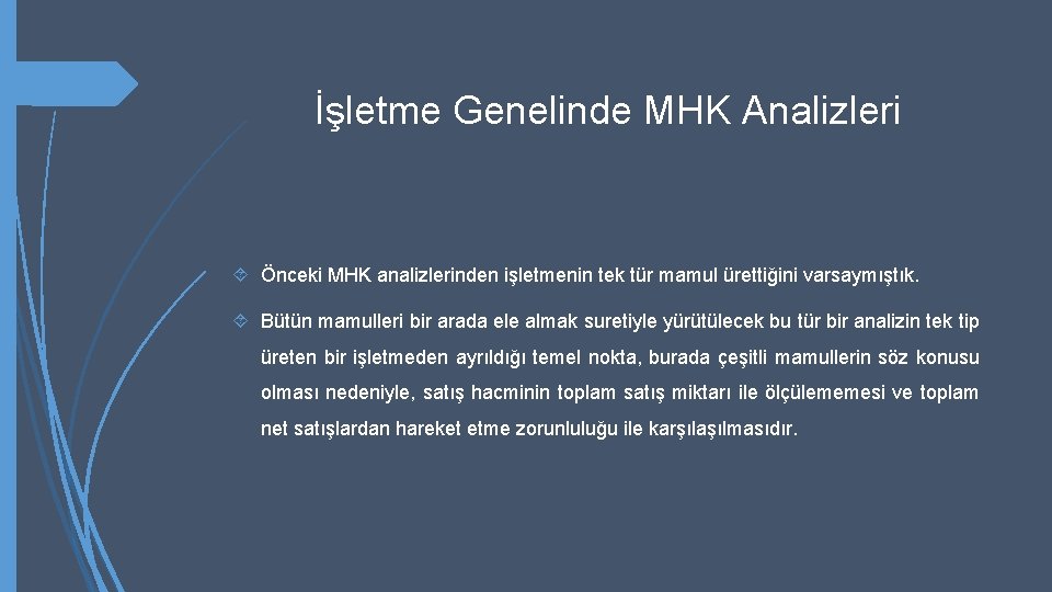 İşletme Genelinde MHK Analizleri Önceki MHK analizlerinden işletmenin tek tür mamul ürettiğini varsaymıştık. Bütün