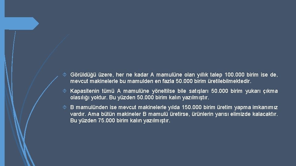  Görüldüğü üzere, her ne kadar A mamulüne olan yıllık talep 100. 000 birim