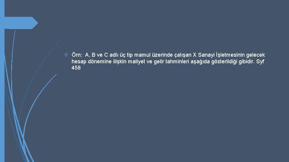  Örn: A, B ve C adlı üç tip mamul üzerinde çalışan X Sanayi