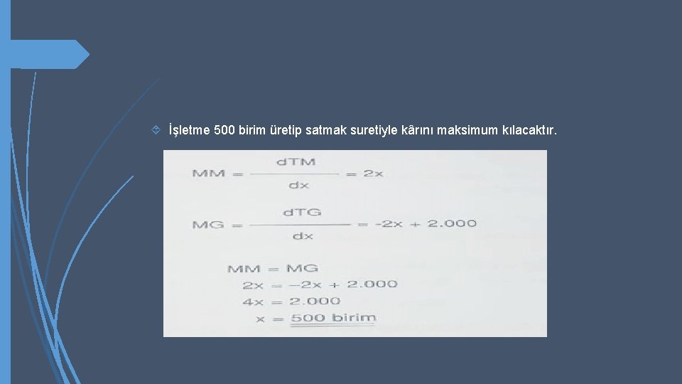  İşletme 500 birim üretip satmak suretiyle kârını maksimum kılacaktır. 