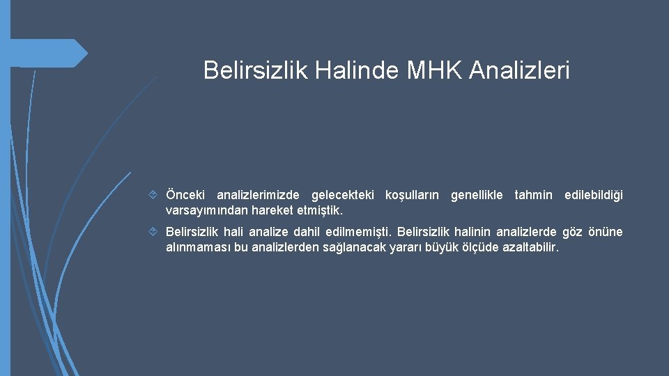 Belirsizlik Halinde MHK Analizleri Önceki analizlerimizde gelecekteki koşulların genellikle tahmin edilebildiği varsayımından hareket etmiştik.