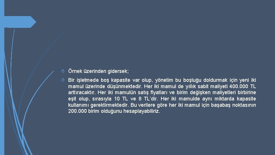  Örnek üzerinden gidersek; Bir işletmede boş kapasite var olup, yönetim bu boşluğu doldurmak