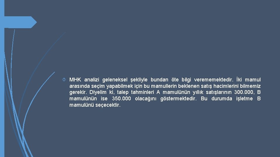  MHK analizi geleneksel şekliyle bundan öte bilgi verememektedir. İki mamul arasında seçim yapabilmek