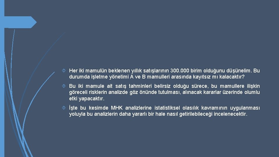  Her iki mamulün beklenen yıllık satışlarının 300. 000 birim olduğunu düşünelim. Bu durumda