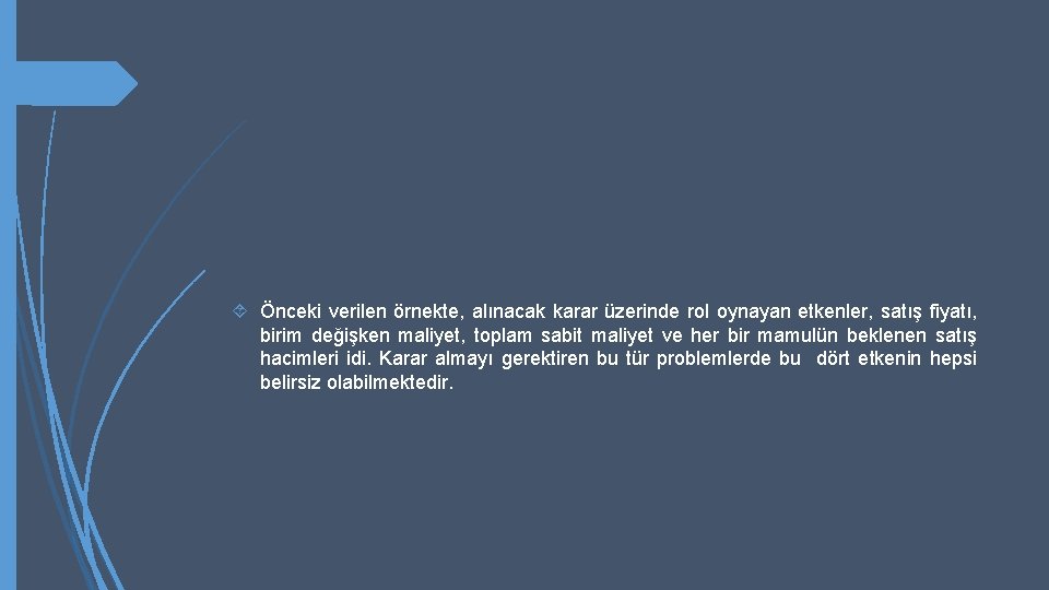  Önceki verilen örnekte, alınacak karar üzerinde rol oynayan etkenler, satış fiyatı, birim değişken