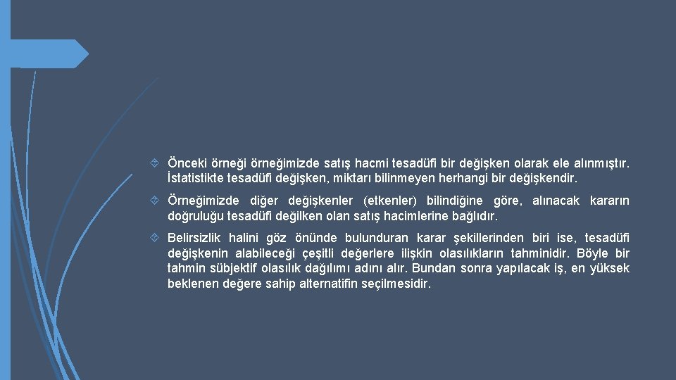  Önceki örneğimizde satış hacmi tesadüfi bir değişken olarak ele alınmıştır. İstatistikte tesadüfi değişken,