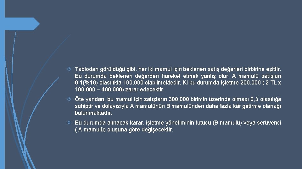  Tablodan görüldüğü gibi, her iki mamul için beklenen satış değerleri birbirine eşittir. Bu