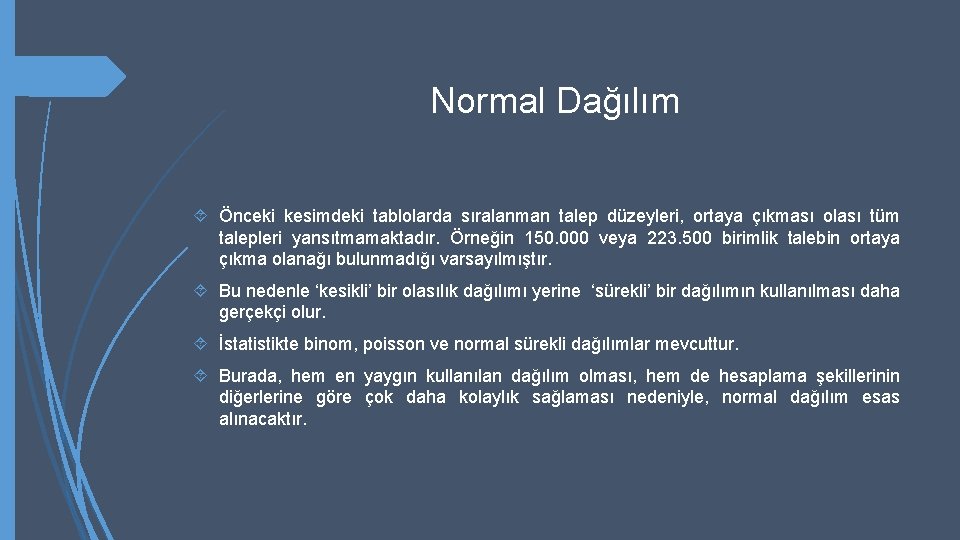 Normal Dağılım Önceki kesimdeki tablolarda sıralanman talep düzeyleri, ortaya çıkması olası tüm talepleri yansıtmamaktadır.