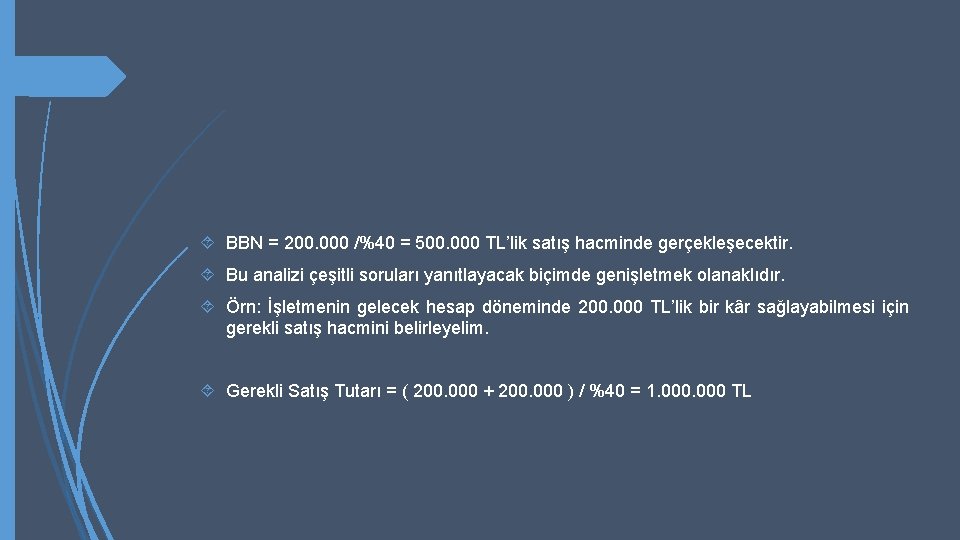  BBN = 200. 000 /%40 = 500. 000 TL’lik satış hacminde gerçekleşecektir. Bu