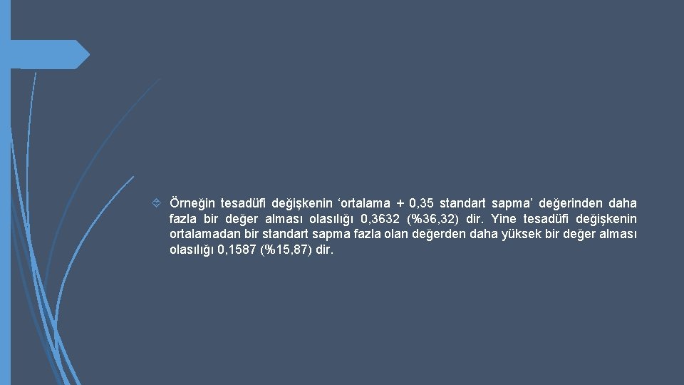 Örneğin tesadüfi değişkenin ‘ortalama + 0, 35 standart sapma’ değerinden daha fazla bir