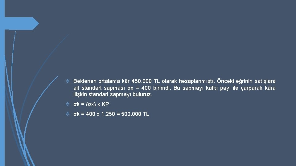  Beklenen ortalama kâr 450. 000 TL olarak hesaplanmıştı. Önceki eğrinin satışlara ait standart