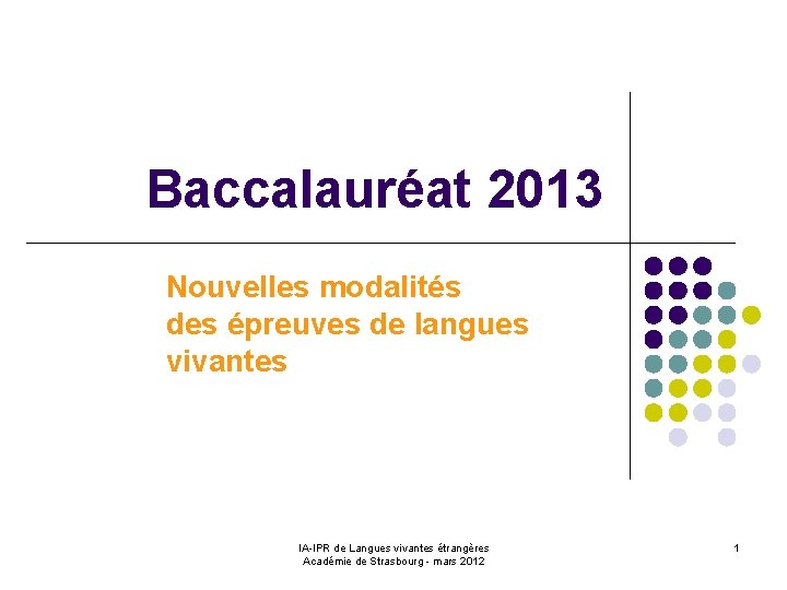 Baccalauréat 2013 Nouvelles modalités des épreuves de langues vivantes IA-IPR de Langues vivantes étrangères