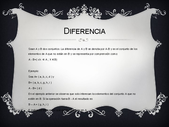 DIFERENCIA Sean A y B dos conjuntos. La diferencia de A y B se