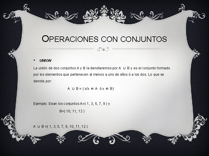 OPERACIONES CONJUNTOS • UNION La unión de dos conjuntos A y B la denotaremos