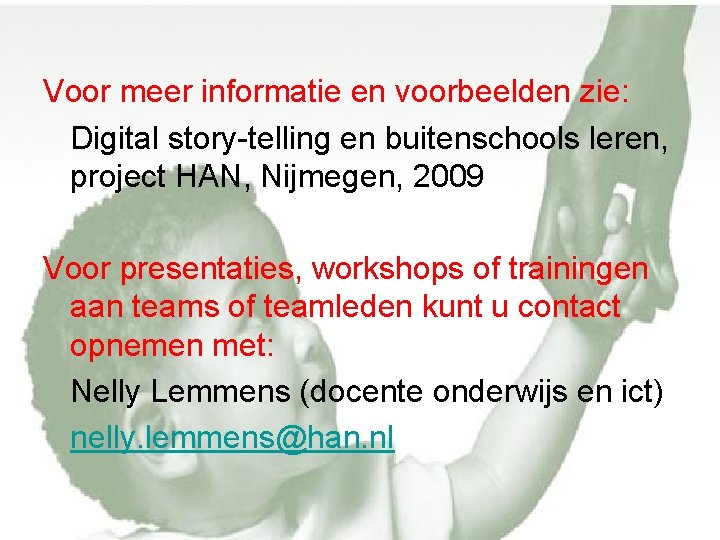 Voor meer informatie en voorbeelden zie: Digital story-telling en buitenschools leren, project HAN, Nijmegen,