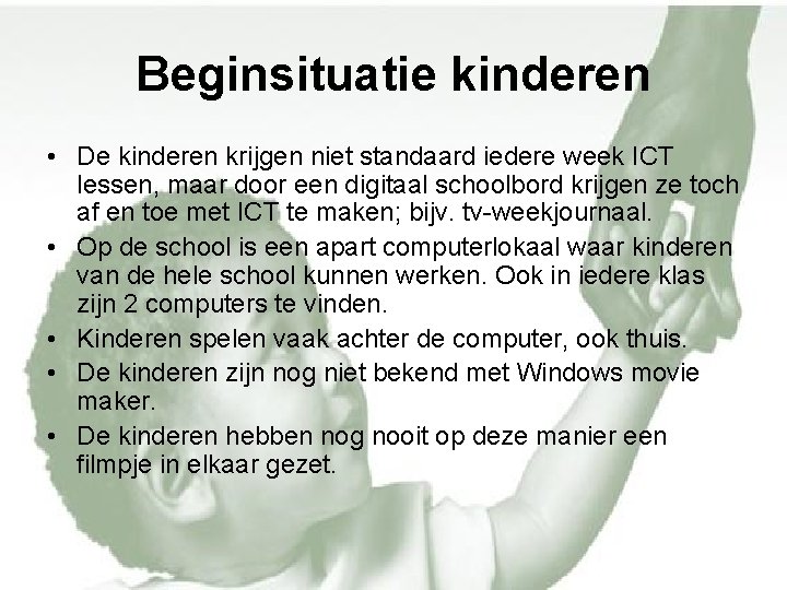 Beginsituatie kinderen • De kinderen krijgen niet standaard iedere week ICT lessen, maar door