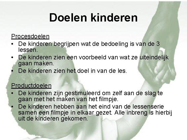 Doelen kinderen Procesdoelen • De kinderen begrijpen wat de bedoeling is van de 3