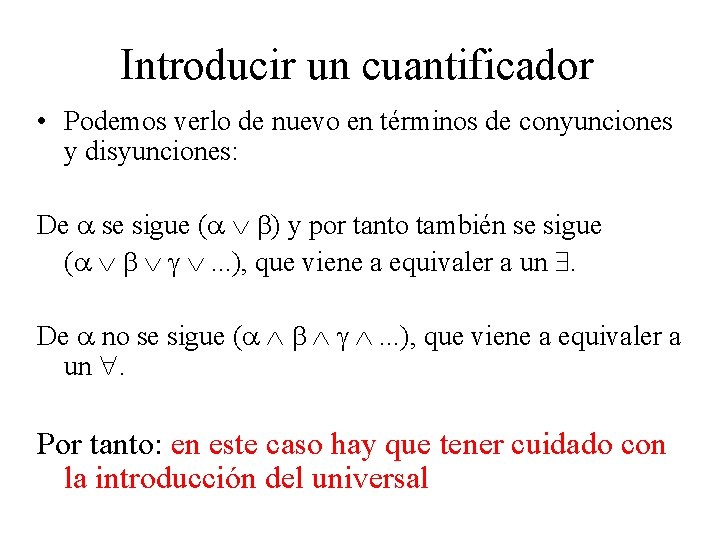 Introducir un cuantificador • Podemos verlo de nuevo en términos de conyunciones y disyunciones: