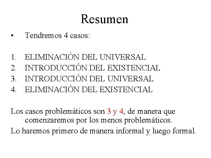 Resumen • Tendremos 4 casos: 1. 2. 3. 4. ELIMINACIÓN DEL UNIVERSAL INTRODUCCIÓN DEL