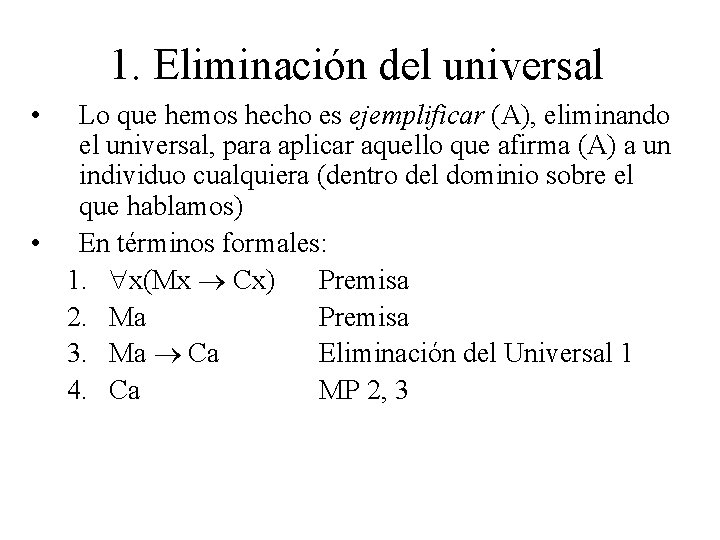 1. Eliminación del universal • Lo que hemos hecho es ejemplificar (A), eliminando el