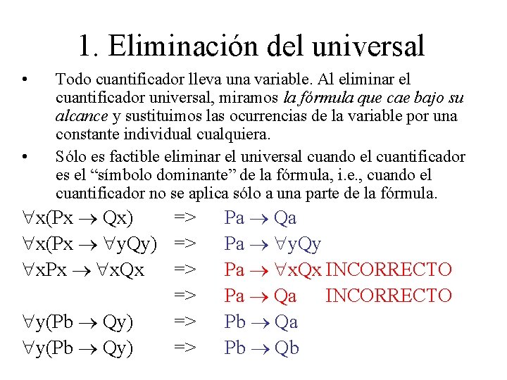 1. Eliminación del universal • • Todo cuantificador lleva una variable. Al eliminar el