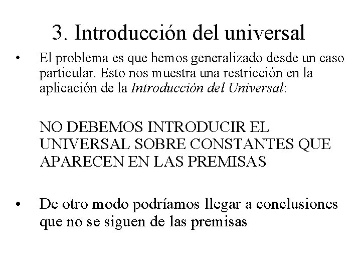 3. Introducción del universal • El problema es que hemos generalizado desde un caso