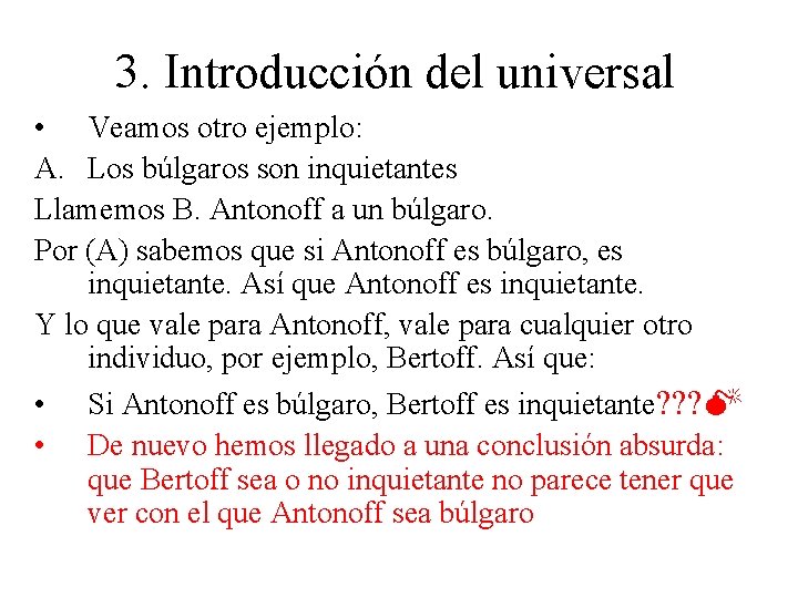 3. Introducción del universal • Veamos otro ejemplo: A. Los búlgaros son inquietantes Llamemos