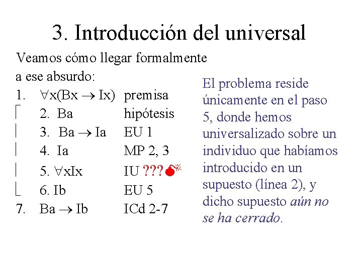 3. Introducción del universal Veamos cómo llegar formalmente a ese absurdo: El problema reside