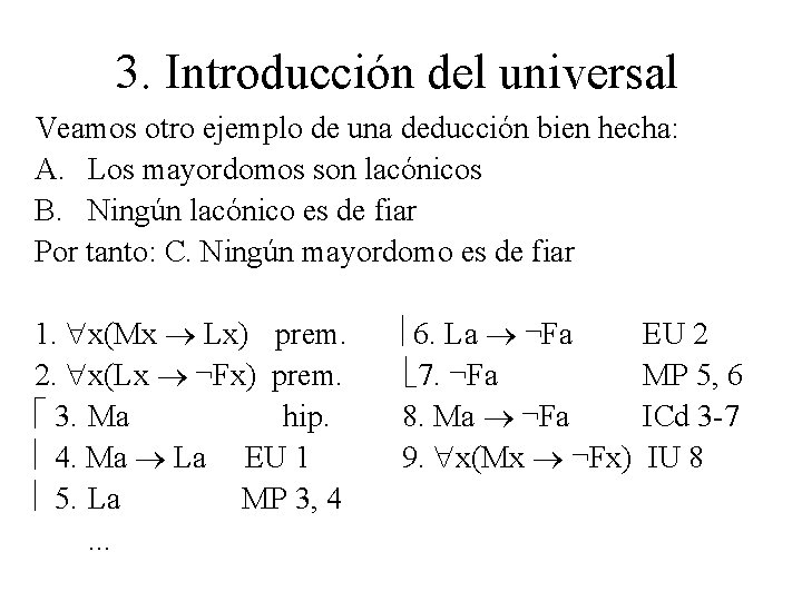 3. Introducción del universal Veamos otro ejemplo de una deducción bien hecha: A. Los