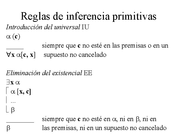 Reglas de inferencia primitivas Introducción del universal IU (c) _____ siempre que c no