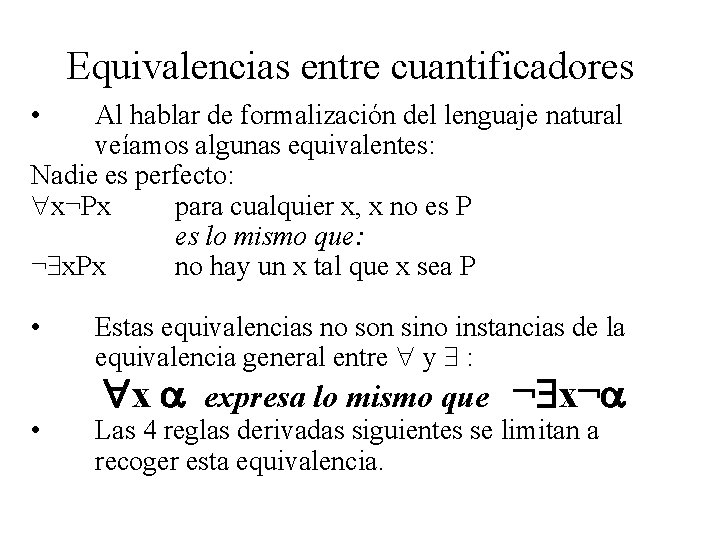 Equivalencias entre cuantificadores • Al hablar de formalización del lenguaje natural veíamos algunas equivalentes: