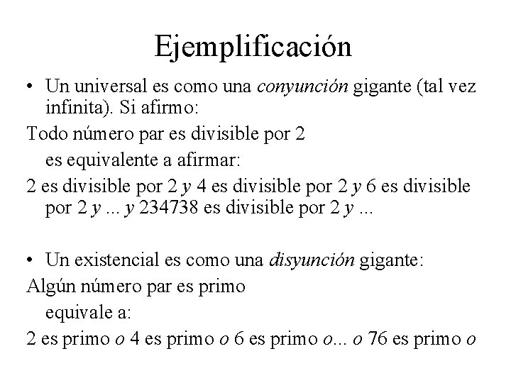 Ejemplificación • Un universal es como una conyunción gigante (tal vez infinita). Si afirmo: