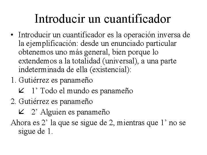 Introducir un cuantificador • Introducir un cuantificador es la operación inversa de la ejemplificación: