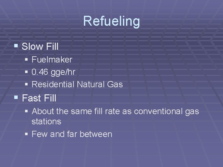 Refueling § Slow Fill § Fuelmaker § 0. 46 gge/hr § Residential Natural Gas