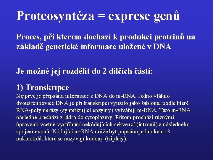 Proteosyntéza = exprese genů Proces, při kterém dochází k produkci proteinů na základě genetické