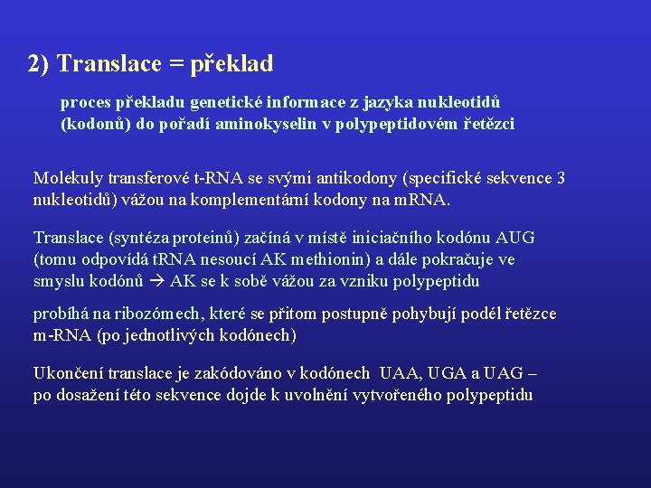 2) Translace = překlad proces překladu genetické informace z jazyka nukleotidů (kodonů) do pořadí