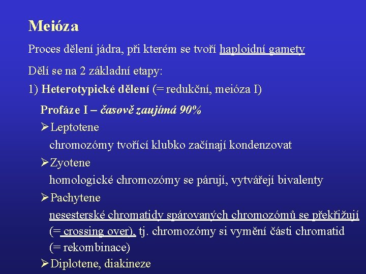 Meióza Proces dělení jádra, při kterém se tvoří haploidní gamety Dělí se na 2