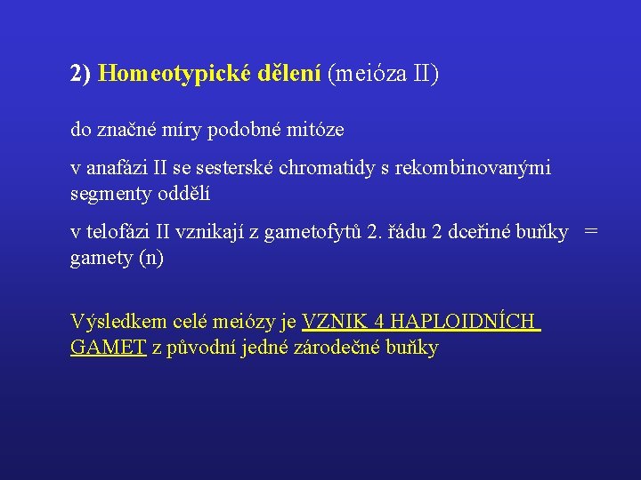 2) Homeotypické dělení (meióza II) do značné míry podobné mitóze v anafázi II se