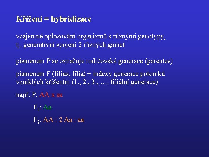 Křížení = hybridizace vzájemné oplozování organizmů s různými genotypy, tj. generativní spojení 2 různých
