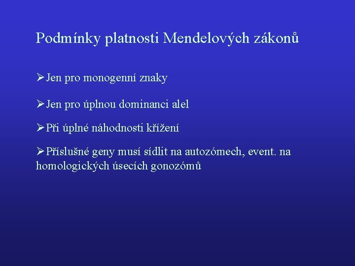 Podmínky platnosti Mendelových zákonů ØJen pro monogenní znaky ØJen pro úplnou dominanci alel ØPři