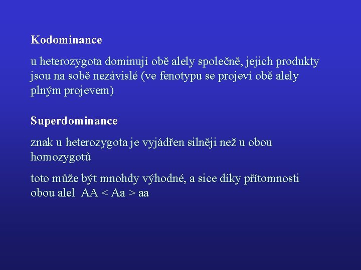 Kodominance u heterozygota dominují obě alely společně, jejich produkty jsou na sobě nezávislé (ve