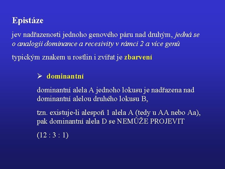 Epistáze jev nadřazenosti jednoho genového páru nad druhým, jedná se o analogii dominance a