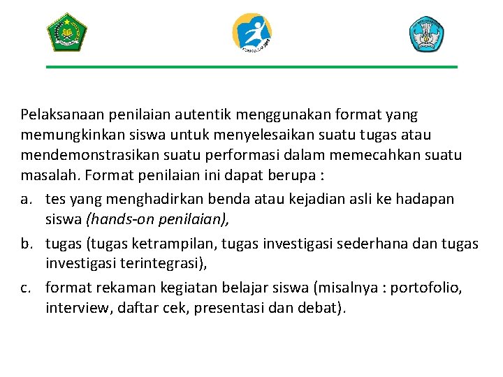 Pelaksanaan penilaian autentik menggunakan format yang memungkinkan siswa untuk menyelesaikan suatu tugas atau mendemonstrasikan Pelaksanaan penilaian autentik menggunakan format yang memungkinkan siswa untuk menyelesaikan suatu tugas atau mendemonstrasikan