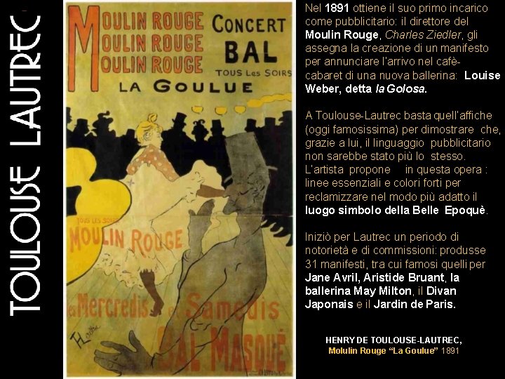 Nel 1891 ottiene il suo primo incarico come pubblicitario: il direttore del Moulin Rouge,